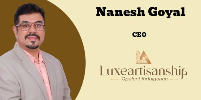 nanesh goel, Luxeartisanship