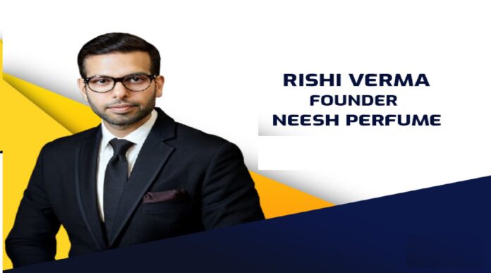 rishi verma, founder- neesh perfume